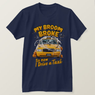 My Broom Broke So Now I Drive a Taxi – Funny Hallo T-Shirt