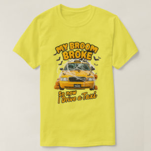 My Broom Broke So Now I Drive a Taxi – Funny Hallo T-Shirt
