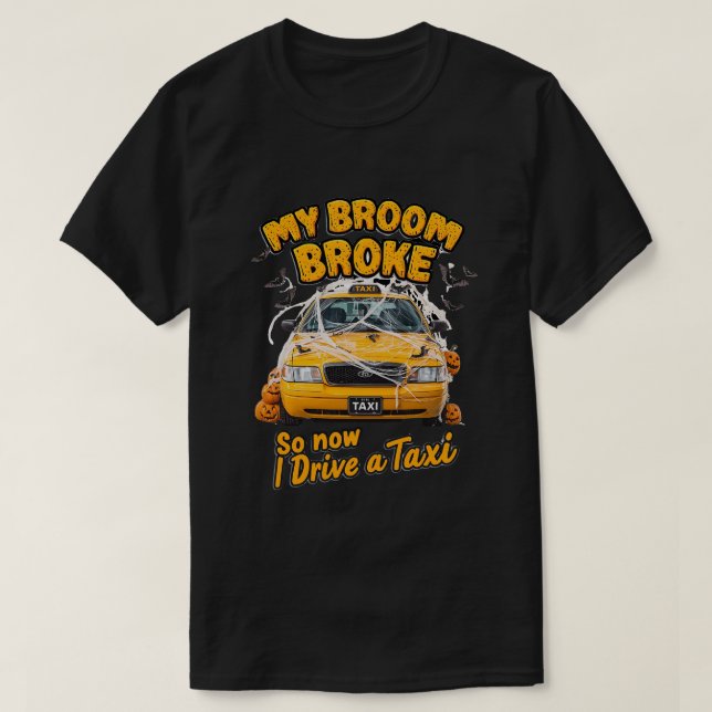 My Broom Broke So Now I Drive a Taxi – Funny Hallo T-Shirt (Design Front)