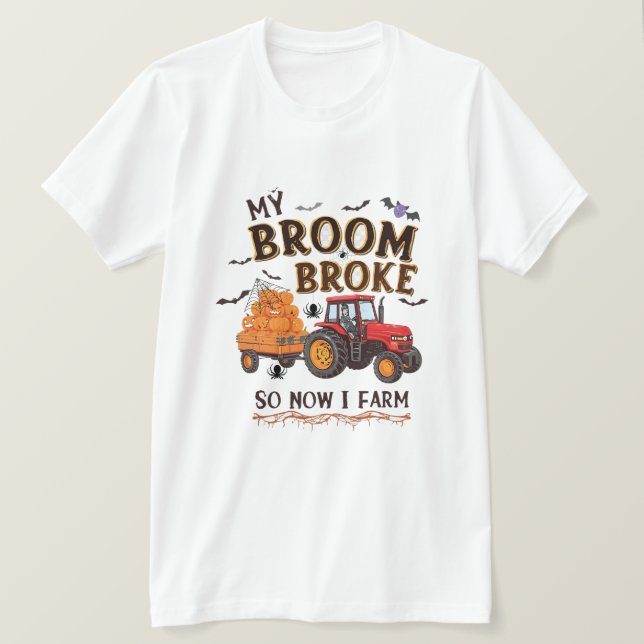 My Broom Broke So Now I Farm – Funny Farmer Hallow T-Shirt (Design Front)