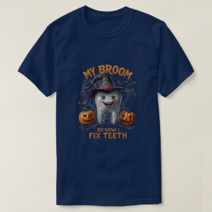 My Broom Broke So Now I Fix Teeth – Funny Dentist T-Shirt