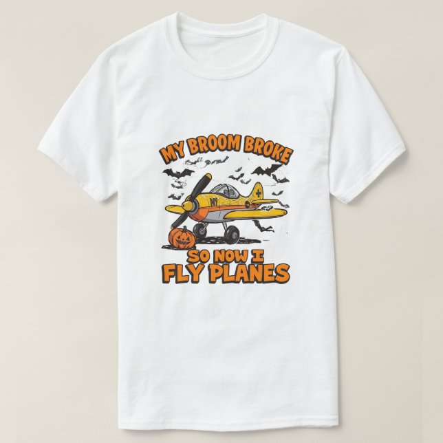 My Broom Broke So Now I Fly Planes – Pilot Hallowe T-Shirt (Design Front)