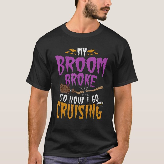 My Broom Broke So Now I Go Cruising 2 T-Shirt (Front)