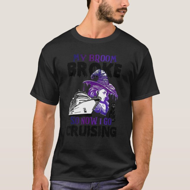 My Broom Broke So Now I Go Cruising T-Shirt (Front)