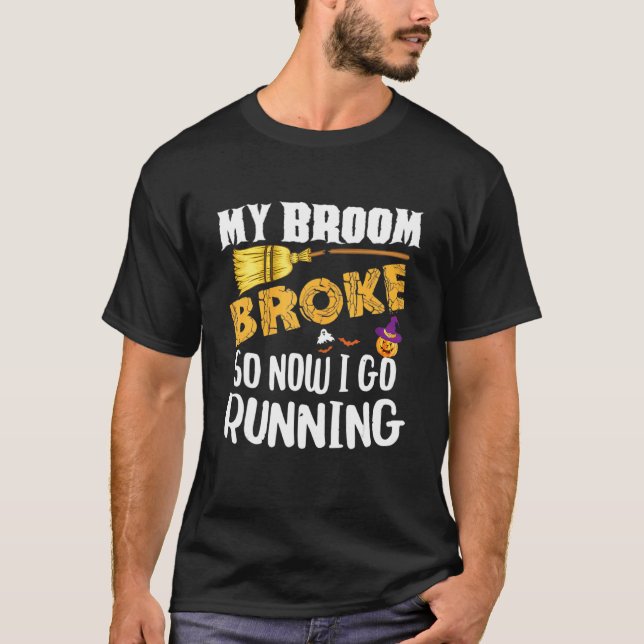 My Broom Broke So Now I Go Running Halloween T-Shirt (Front)