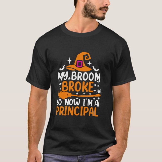 My Broom Broke So Now I m A Principal Funny Hallow T-Shirt (Front)