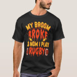 My Broom Broke So Now I Play Rugby Halloween Rugby T-Shirt<br><div class="desc">My Broom Broke So Now I Play Rugby Halloween Rugby</div>