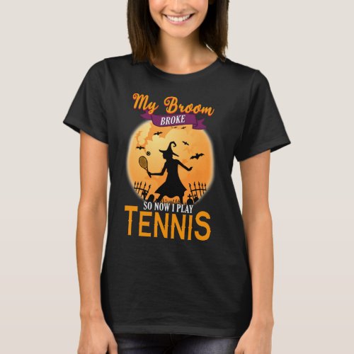 My broom broke so now I play tennis Halloween T_Shirt