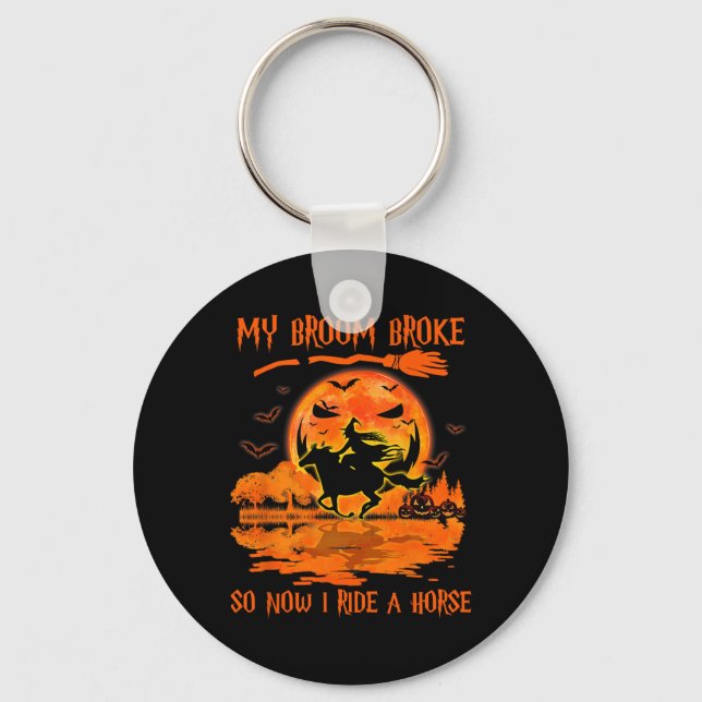 My Broom Broke So Now I Ride A Horse Witch Riding  Keychain (Front)