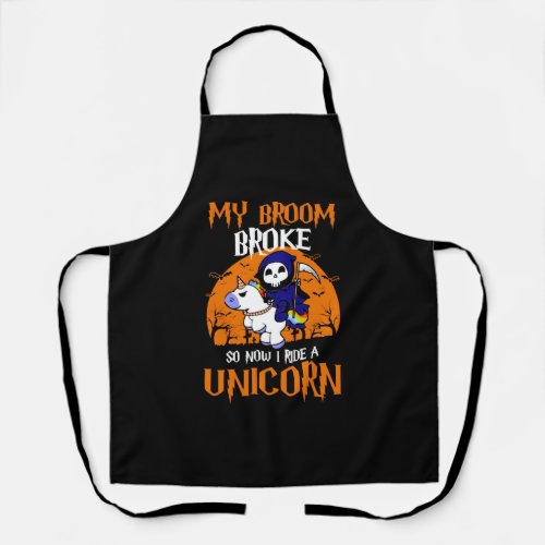 My Broom Broke so Now I Ride A Unicorn T Shirt Apron