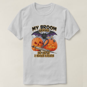My Broom Broke So Now I Save Lives – Nurse Hallowe T-Shirt