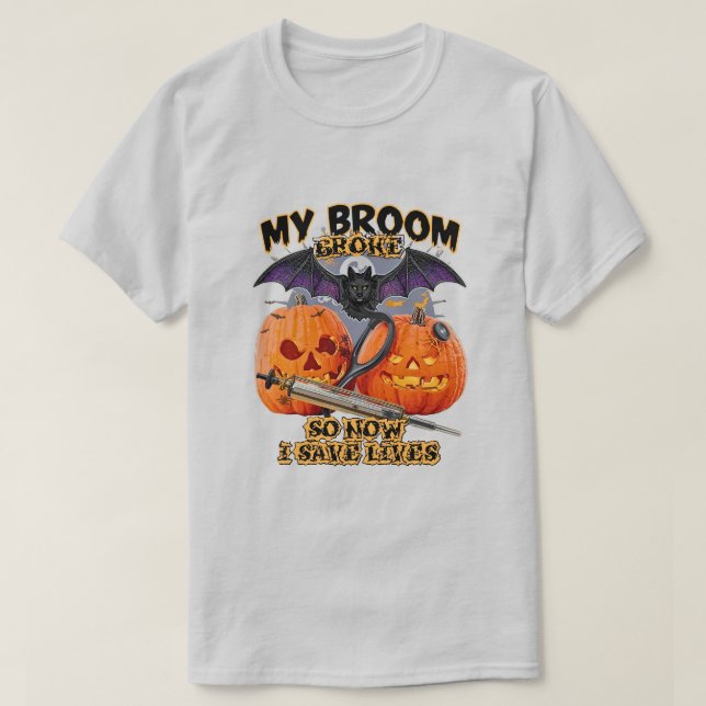 My Broom Broke So Now I Save Lives – Nurse Hallowe T-Shirt (Design Front)