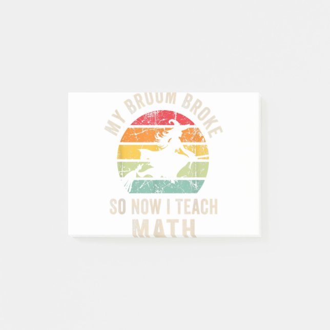 My Broom Broke So Now I Teach Math, Funny Hallowee Post-it Notes (Front)