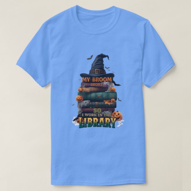 My Broom Broke So Now I Work in the Library – Funn T-Shirt (Design Front)