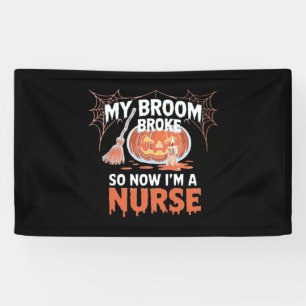 My Broom Broke So Now I'm A Nurse Funny Halloween Banner
