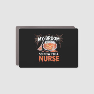 My Broom Broke So Now I'm A Nurse Funny Halloween Car Magnet
