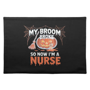 My Broom Broke So Now I'm A Nurse Funny Halloween Cloth Placemat