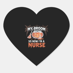 My Broom Broke So Now I'm A Nurse Funny Halloween Heart Sticker