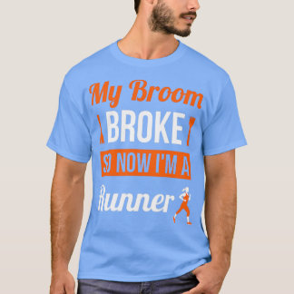 My Broom Broke So Now Im A Runner Halloween Costum T-Shirt