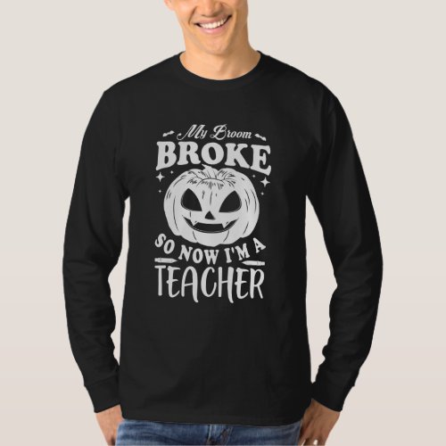 My broom broke so now Im a teacher T_Shirt