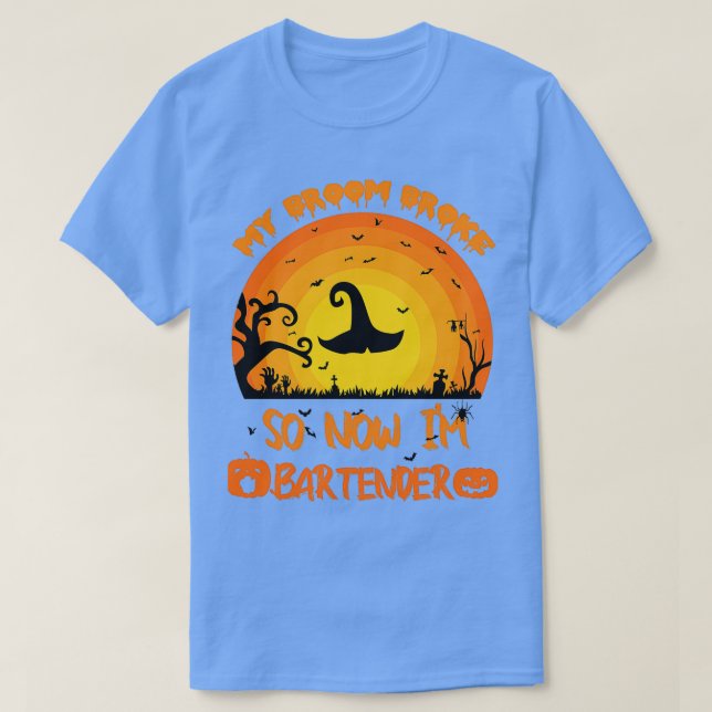 My Broom Broke So Now Ix27m A Bartender funny hall T-Shirt (Design Front)