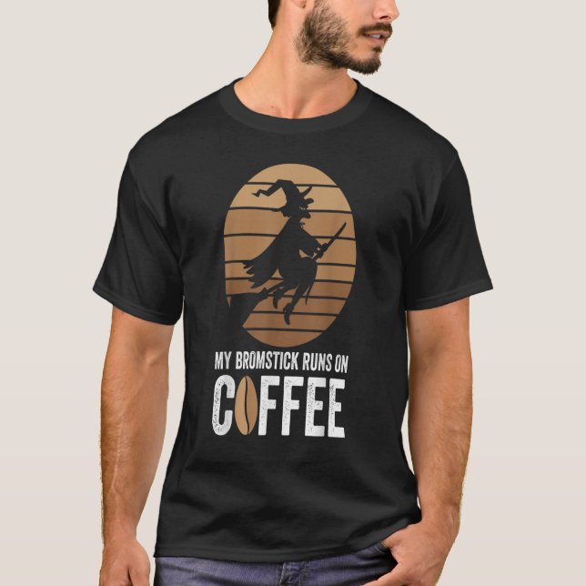 My Broomstick Runs On Coffee Halloween Witch Flyin T-Shirt (Front)