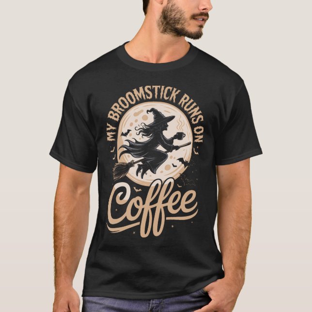 My Broomstick Runs On Coffee T-Shirt (Front)