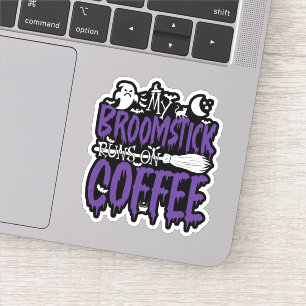 My Broomstick Runs On Coffee Witch Broom Halloween Sticker