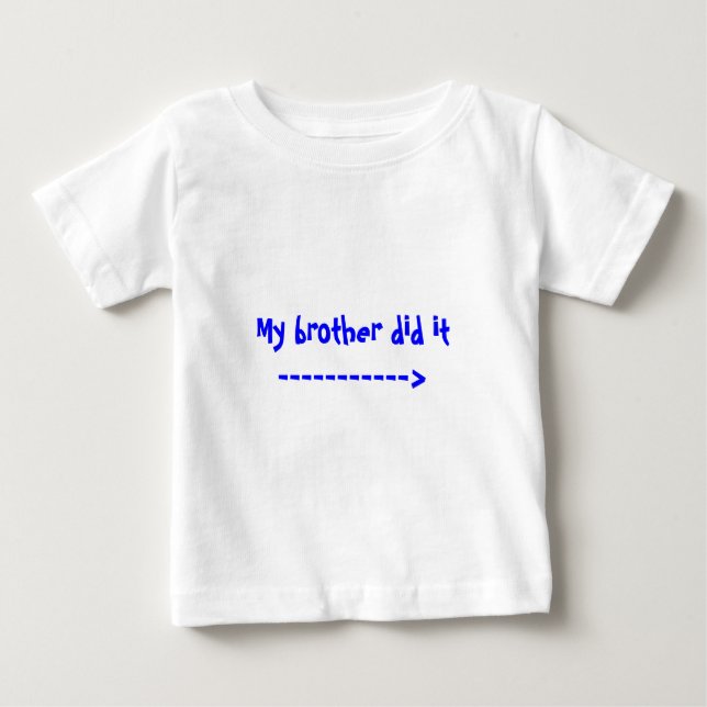 My brother did it -----------> baby T-Shirt (Front)