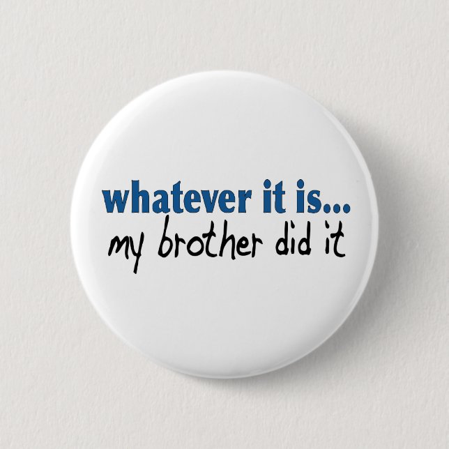 My brother did it button (Front)