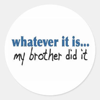 My brother did it classic round sticker