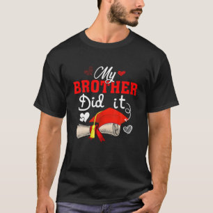My Brother Did It Cute Graduate Cap Proud Brother T-Shirt