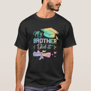 My Brother Did It Graduation Proud Brother Graduat T-Shirt