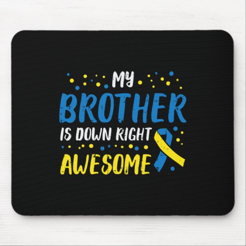 My Brother Down Right Awesome Down Syndrome Awaren Mouse Pad
