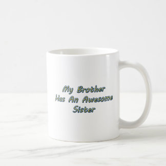 MY BROTHER HAS AN AWESOME SISTER - 11oz Coffee Mug