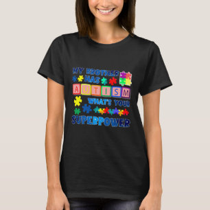 My Brother Has Autism Whats Your Superpower Autism T-Shirt