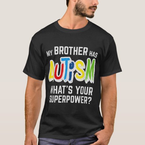 My Brother Has Autism Whats your Superpower Awaren T_Shirt