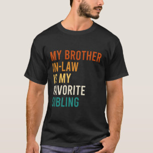 My Brother In-Law Is My Favorite Sibling Family T-Shirt