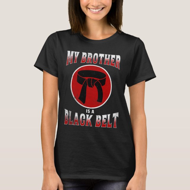 My Brother Is A Black Belt Martial Arts Tee Karate (Front)