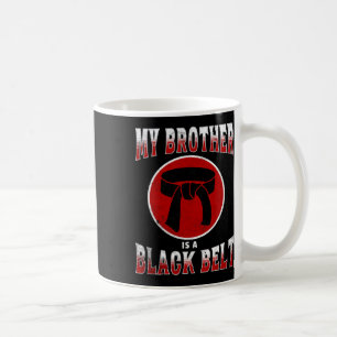 My Brother Is A Black Belt Martial Arts Tee Karate Coffee Mug