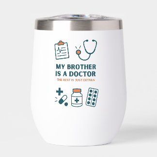 My Brother Is a Doctor–Funny & Proud Family Design Thermal Wine Tumbler