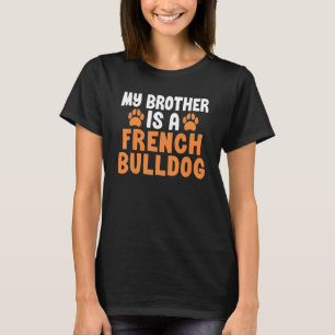 My Brother is a French Bulldog Brother Frenchie T-Shirt