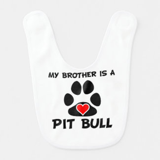 My Brother Is A Pit Bull Baby Bib