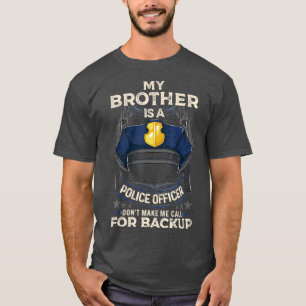 My Brother Is A Police Officer Proud Police Cop T-Shirt