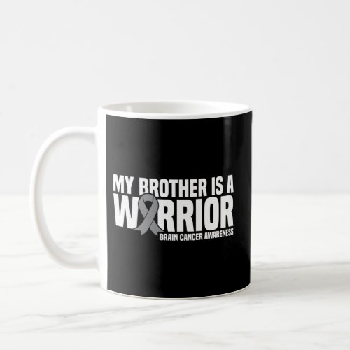 My Brother Is A Warrior Grey Ribbon Brain Cancer A Coffee Mug