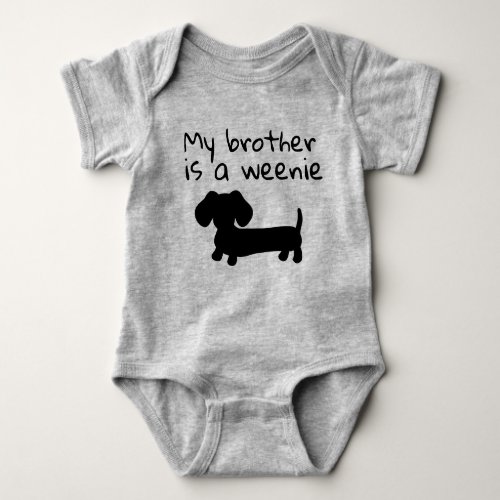 My Brother is a Weenie _ Wiener Dog Baby Gift Baby Bodysuit