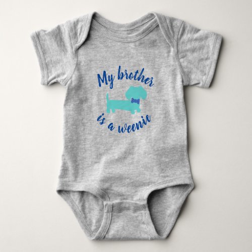 My Brother is a Weenie _ Wiener Dog Baby Gift Baby Bodysuit