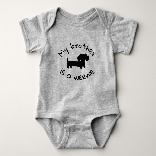 My Brother is a Weenie _ Wiener Dog Baby Gift Baby Bodysuit