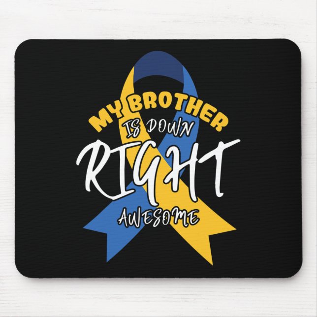 My Brother Is Down Right Awesome Down Syndrome Awa Mouse Pad (Front)