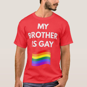 My Brother is Gay   Gay LGBT Pride  T-Shirt